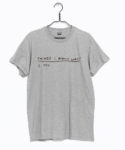 Things I Really Want You T Shirt KM