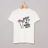 What If It All Works Out T Shirt KM