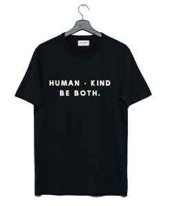 Human kind Be both T Shirt KM