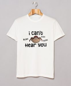 I Cant Hear You Blah Blah T Shirt KM