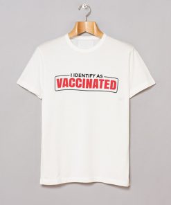 I Identify as Vaccinated Funny vaccine T Shirt KM