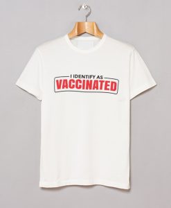 I Identify as Vaccinated Funny vaccine T Shirt KM