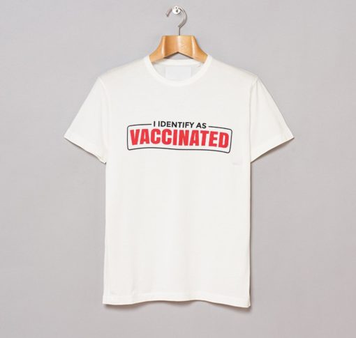 I Identify as Vaccinated Funny vaccine T Shirt KM