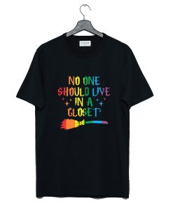 No One Should Live In A Closet T-Shirt KM