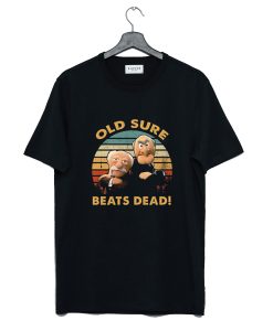 Old Sure Beats Dead T Shirt KM