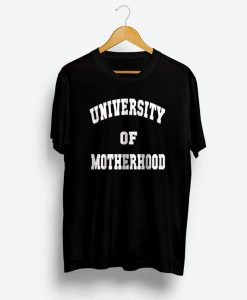 University Of Motherhood T Shirt KM