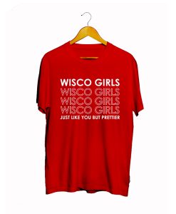 Wisco Girls Just Like You But Prettier T Shirt KM