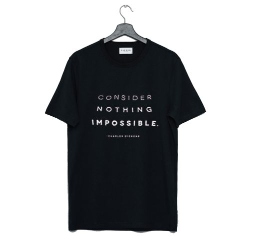 Consider Nothing Impossible T Shirt KM