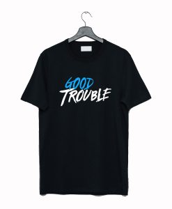 Good Trouble T-Shirt KM