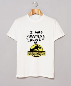 I Was Eaten Alive at Jurassic Park T Shirt KM