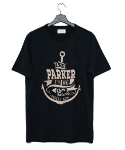 It’s a Parker thing you wouldn’t understand T-Shirt KM