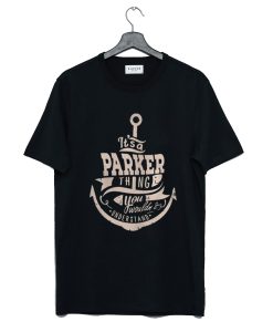 It’s a Parker thing you wouldn’t understand T-Shirt KM