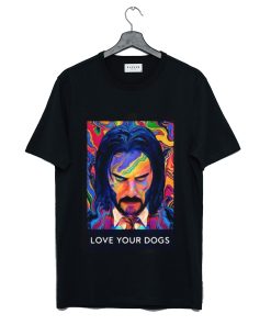 John Wick 3 love your dogs T Shirt KM