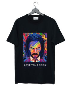 John Wick 3 love your dogs T Shirt KM