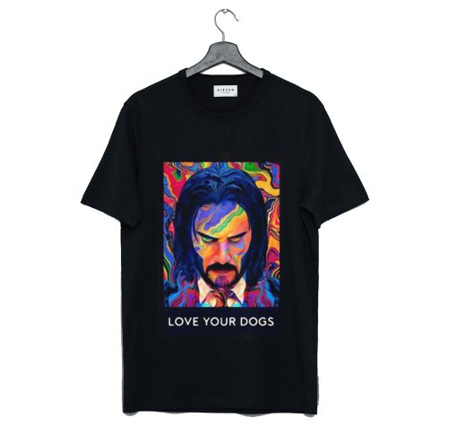 John Wick 3 love your dogs T Shirt KM