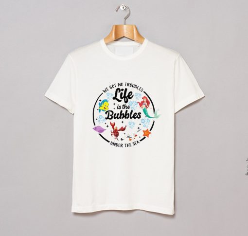 Life is the Bubbles Ariel T Shirt KM