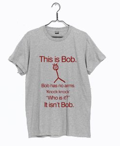 This Is Bob T shirt For Men Has No Arm T Shirt KM