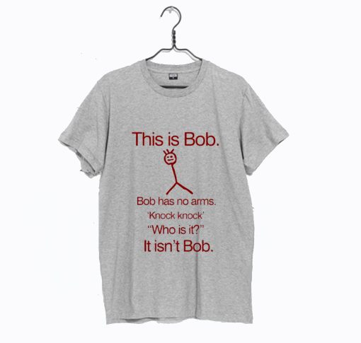 This Is Bob T shirt For Men Has No Arm T Shirt KM