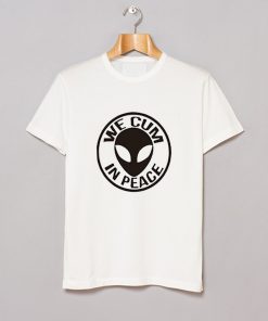 We Cum n Peace Alien T Shirt KM