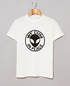 We Cum n Peace Alien T Shirt KM