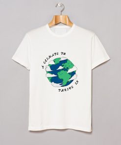 A Climate To Thrive In T Shirt KM