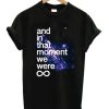 And In That Moment We Were Infinite Galaxy T-Shirt KM