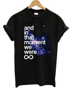 And In That Moment We Were Infinite Galaxy T-Shirt KM