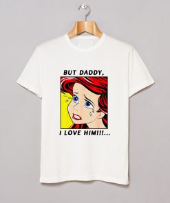 But Daddy I Love Him Mermaid T Shirt KM