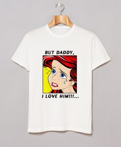 But Daddy I Love Him Mermaid T Shirt KM