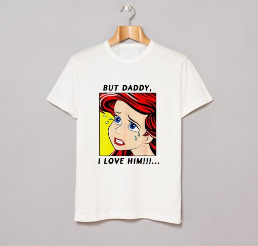 But Daddy I Love Him Mermaid T Shirt KM