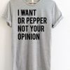 I Want Dr Pepper Not Your Opinion T-Shirt KM