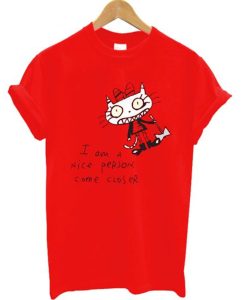 I am a Nice Person Come Closer T Shirt KM