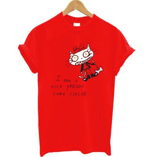 I am a Nice Person Come Closer T Shirt KM