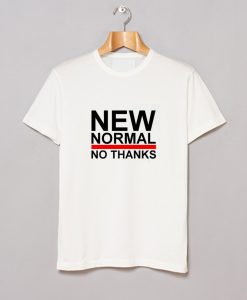 New Normal No Thanks T-Shirt KM