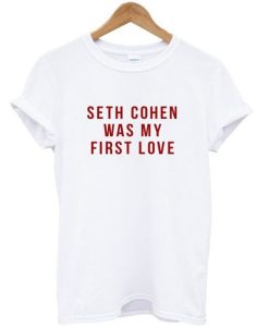 Seth Cohen Was My First Love T Shirt KM