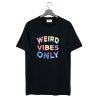 Weird Vibes Only T Shirt KM Black