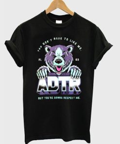You Don’t Have To Like Me But You’re Gonna Respect Me ADTR T-Shirt KM
