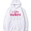 A Little Bit Dramatic Hoodie KM