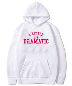 A Little Bit Dramatic Hoodie KM