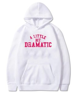 A Little Bit Dramatic Hoodie KM