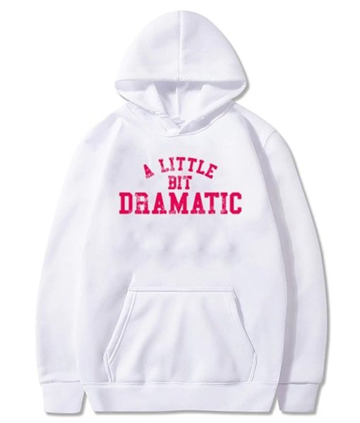 A Little Bit Dramatic Hoodie KM