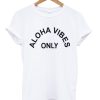 Aloha Vibes Only T-Shirt KM