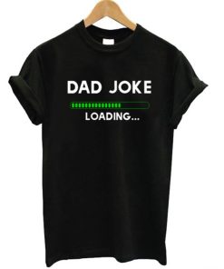 Dad Joke Loading T-Shirt KM