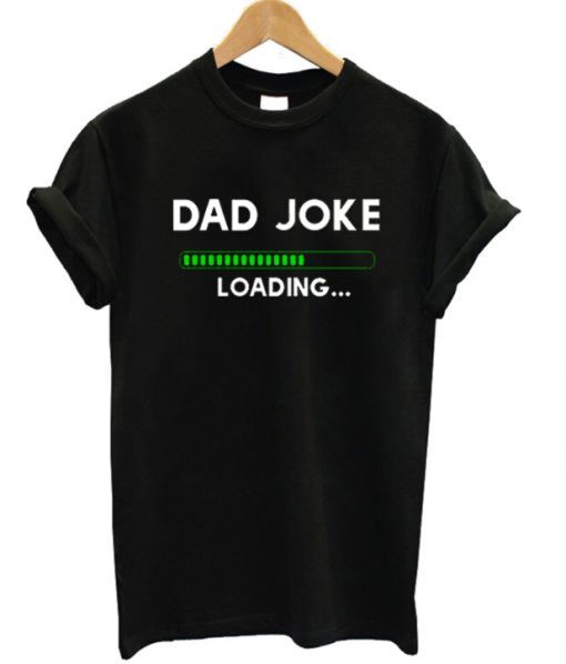 Dad Joke Loading T-Shirt KM