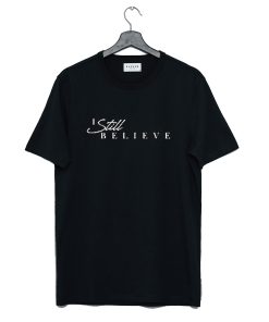 I Still Believe T-Shirt KM