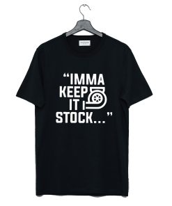 Imma Keep It Stock T Shirt KM