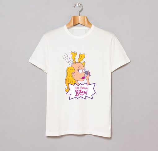 Its Cynthia Bitch T Shirt KM