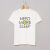 Need More Sleep T-Shirt KM