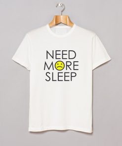 Need More Sleep T-Shirt KM