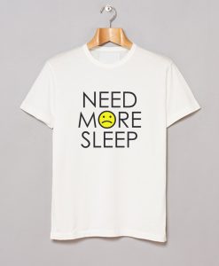 Need More Sleep T-Shirt KM